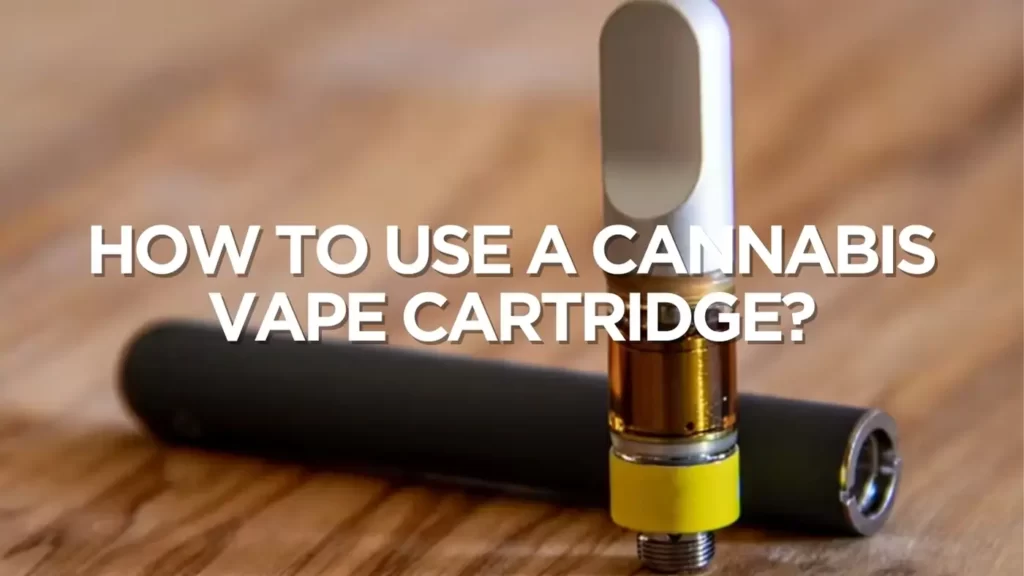 How To Use A Cannabis Vape Cartridge?
